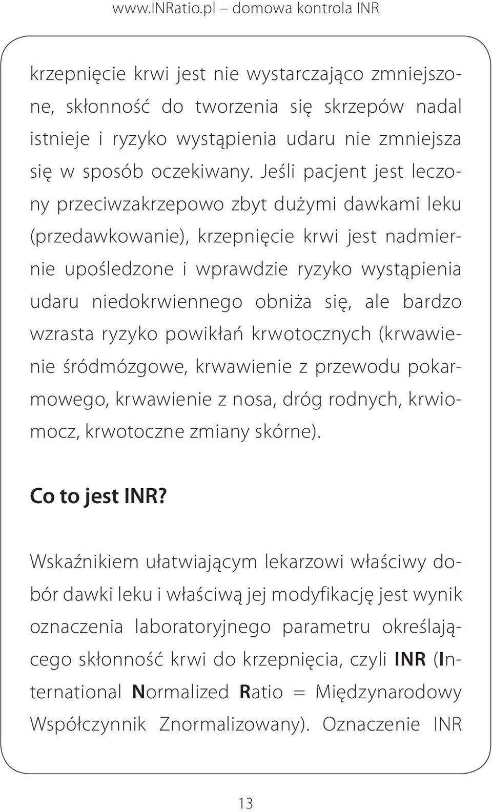 ale bardzo wzrasta ryzyko powikłań krwotocznych (krwawienie śródmózgowe, krwawienie z przewodu pokarmowego, krwawienie z nosa, dróg rodnych, krwiomocz, krwotoczne zmiany skórne). Co to jest INR?