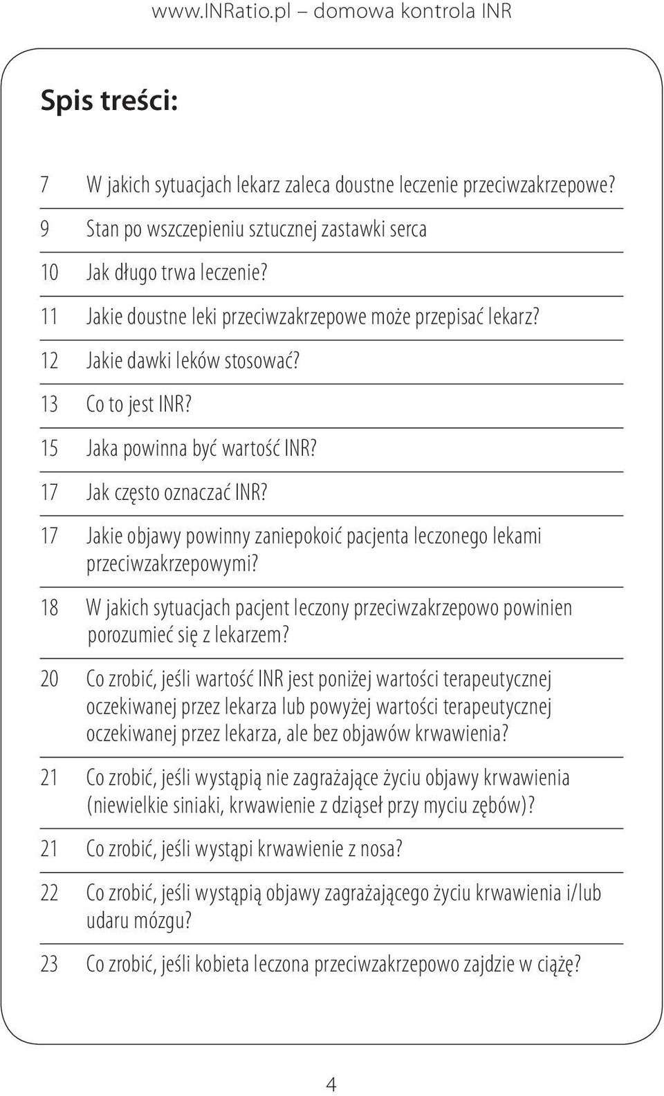 17 Jakie objawy powinny zaniepokoić pacjenta leczonego lekami przeciwzakrzepowymi? 18 W jakich sytuacjach pacjent leczony przeciwzakrzepowo powinien porozumieć się z lekarzem?