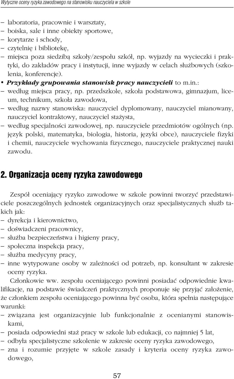 Przykłady grupowania stanowisk pracy nauczycieli to m.in.: według miejsca pracy, np.