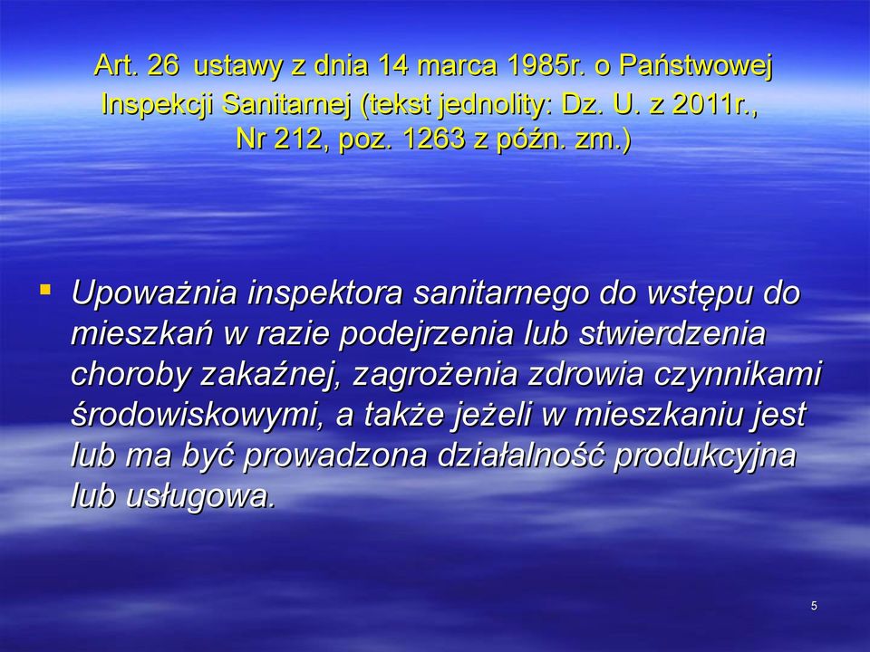 ) Upoważnia inspektora sanitarnego do wstępu do mieszkań w razie podejrzenia lub stwierdzenia