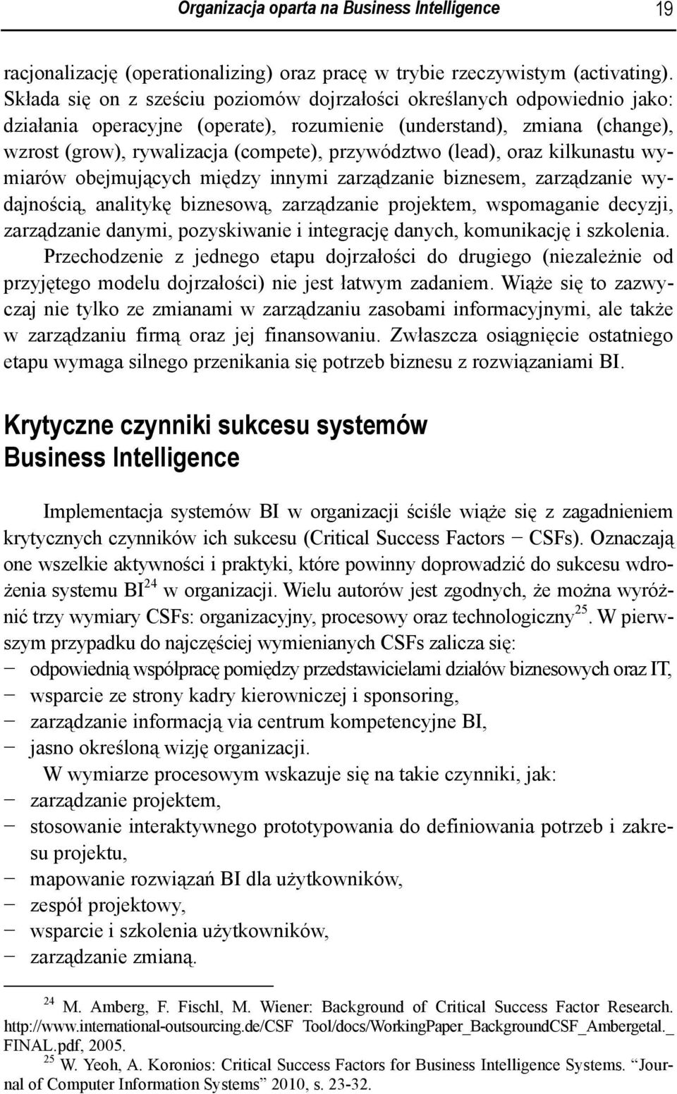 (lead), oraz kilkunastu wymiarów obejmujących między innymi zarządzanie biznesem, zarządzanie wydajnością, analitykę biznesową, zarządzanie projektem, wspomaganie decyzji, zarządzanie danymi,