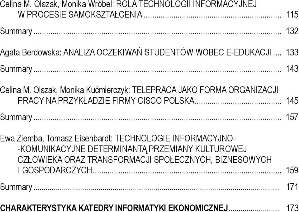 Olszak, Monika Kućmierczyk: TELEPRACA JAKO FORMA ORGANIZACJI PRACY NA PRZYKŁADZIE FIRMY CISCO POLSKA... 145 Summary.