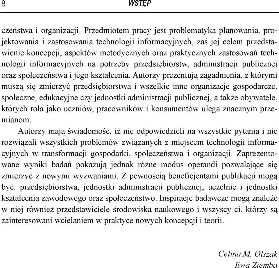 technologii informacyjnych na potrzeby przedsiębiorstw, administracji publicznej oraz społeczeństwa i jego kształcenia.