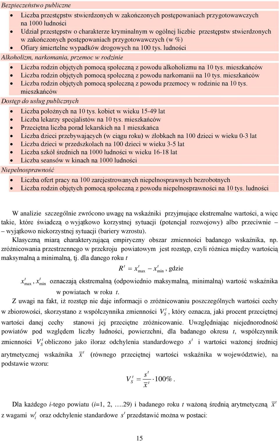 ludności Alkoholizm, narkomania, przemoc w rodzinie Liczba rodzin objętych pomocą społeczną z powodu alkoholizmu na 10 tys.