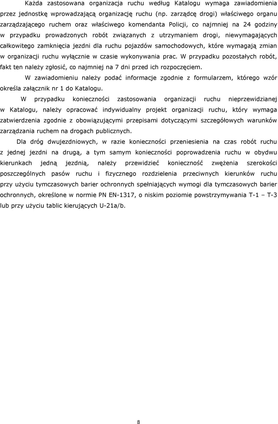 całkowitego zamknięcia jezdni dla ruchu pojazdów samochodowych, które wymagają zmian w organizacji ruchu wyłącznie w czasie wykonywania prac.