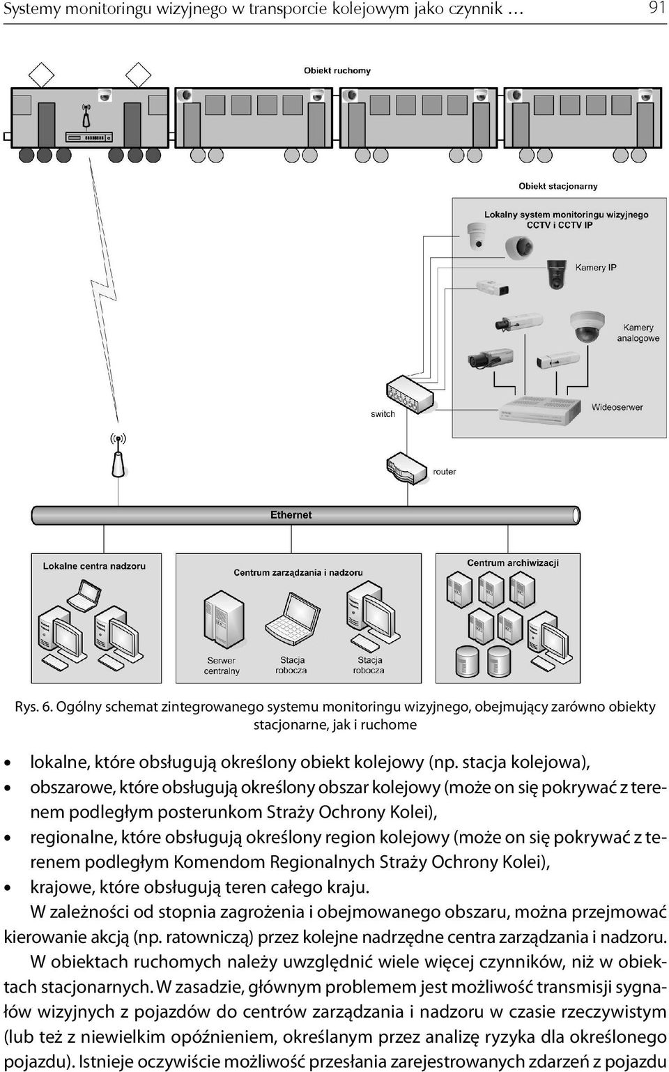 stacja kolejowa), obszarowe, które obsługują określony obszar kolejowy (może on się pokrywać z terenem podległym posterunkom Straży Ochrony Kolei), regionalne, które obsługują określony region