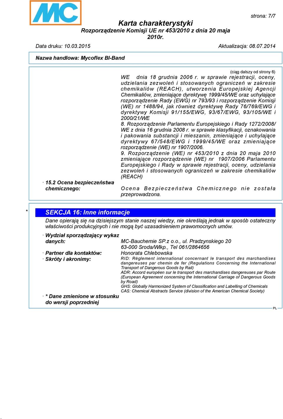 uchylające rozporządzenie Rady (EWG) nr 793/93 i rozporządzenie Komisji (WE) nr 1488/94, jak również dyrektywę Rady 76/769/EWG i dyrektywy Komisji 91/155/EWG, 93/67/EWG, 93/105/WE i 2000/21/WE 8.