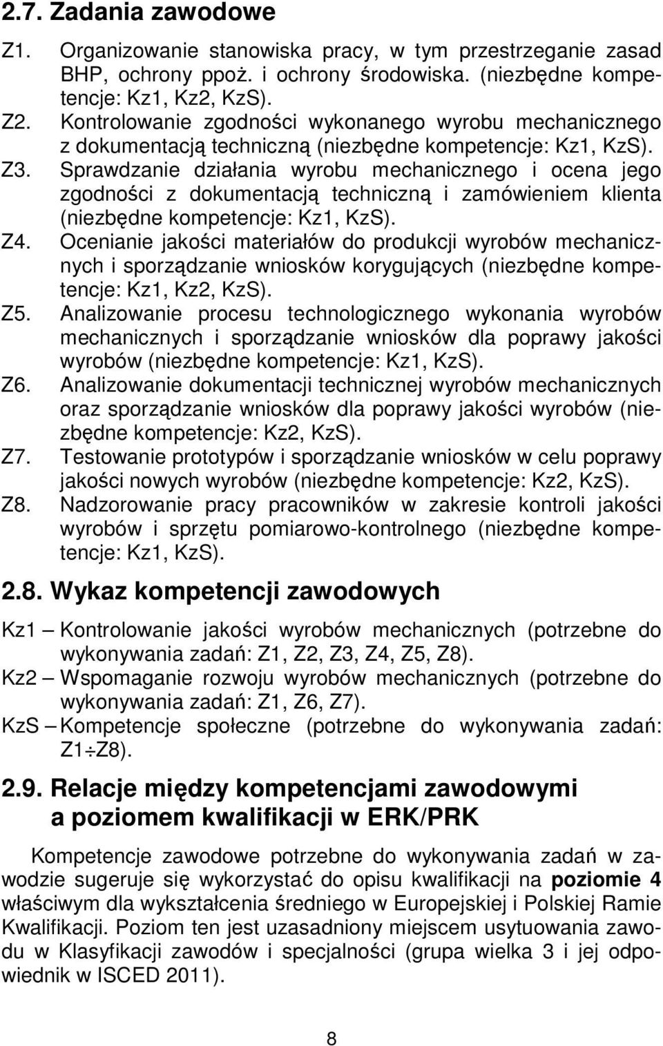 Sprawdzanie działania wyrobu mechanicznego i ocena jego zgodności z dokumentacją techniczną i zamówieniem klienta (niezbędne kompetencje: Kz1, KzS). Z4.
