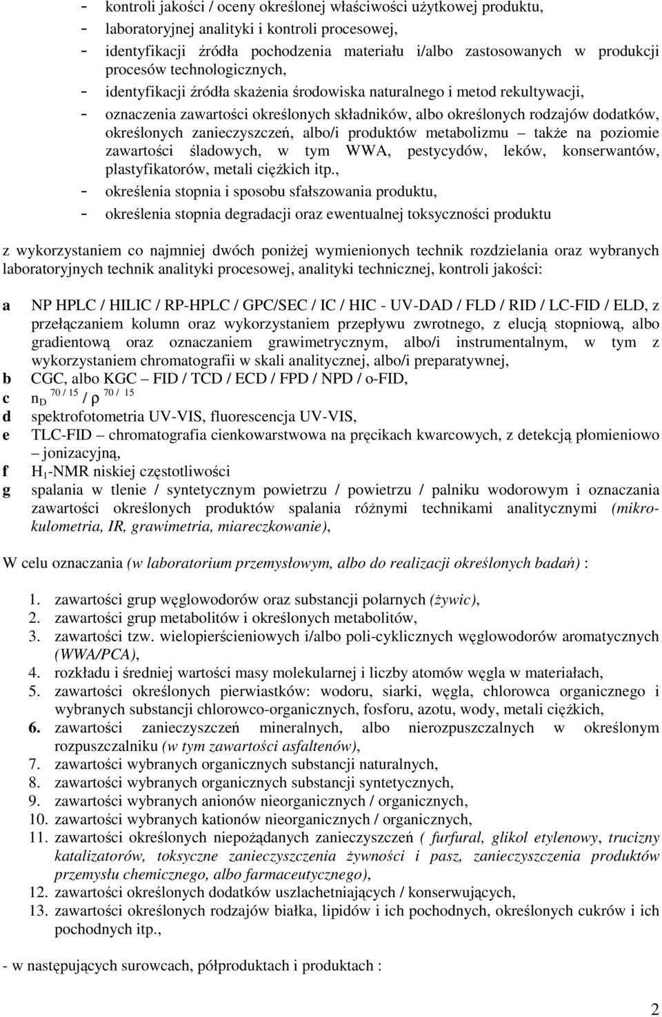 zanieczyszczeń, albo/i produktów metabolizmu także na poziomie zawartości śladowych, w tym WWA, pestycydów, leków, konserwantów, plastyfikatorów, metali ciężkich itp.