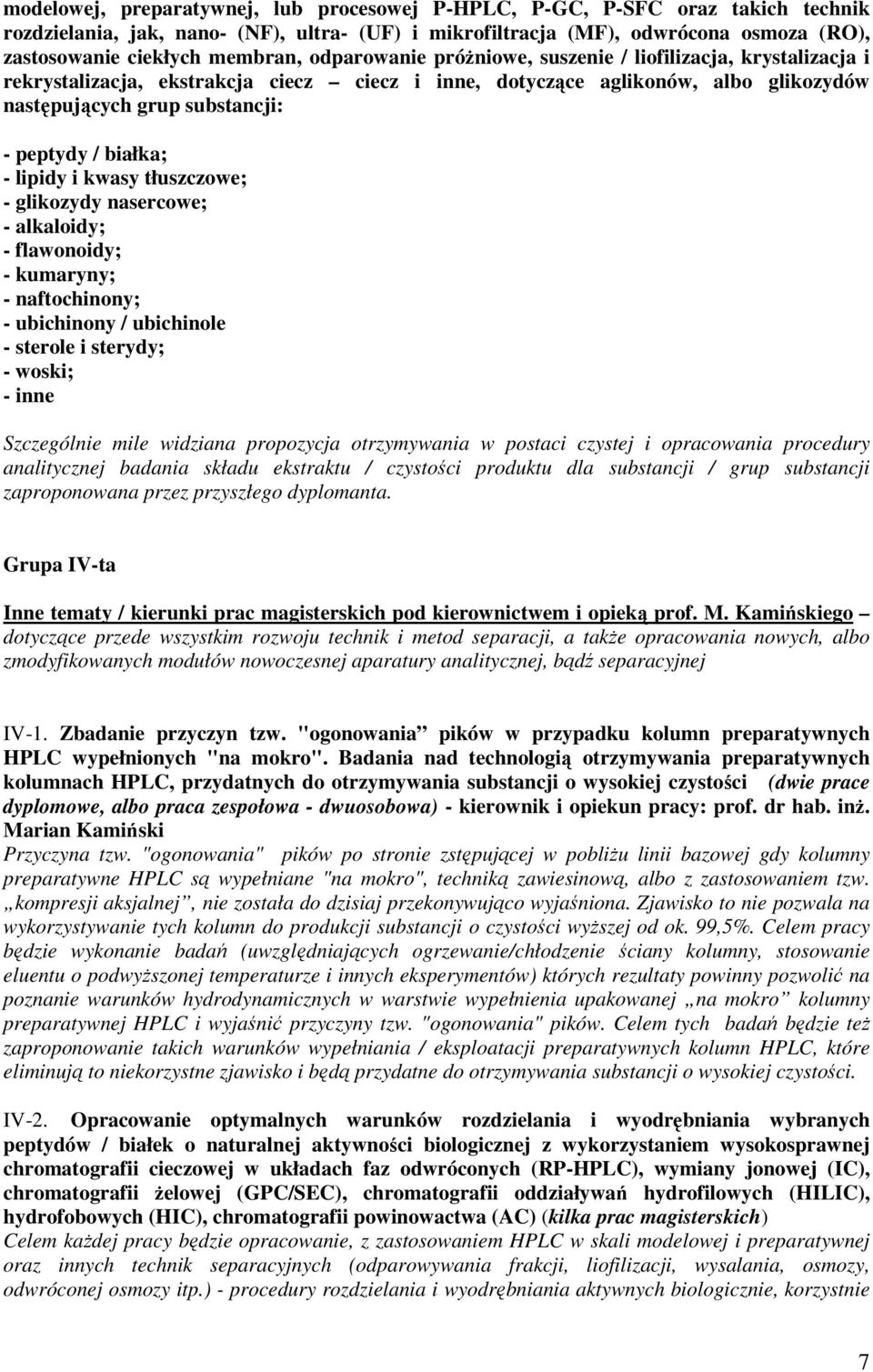 / białka; - lipidy i kwasy tłuszczowe; - glikozydy nasercowe; - alkaloidy; - flawonoidy; - kumaryny; - naftochinony; - ubichinony / ubichinole - sterole i sterydy; - woski; - inne Szczególnie mile