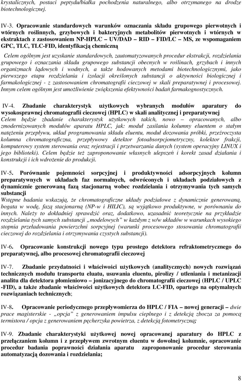 UV/DAD RID FID/LC MS, ze wspomaganiem GPC, TLC, TLC-FID, identyfikacją chemiczną Celem ogólnym jest uzyskanie standardowych, zautomatyzowanych procedur ekstrakcji, rozdzielania grupowego i oznaczania