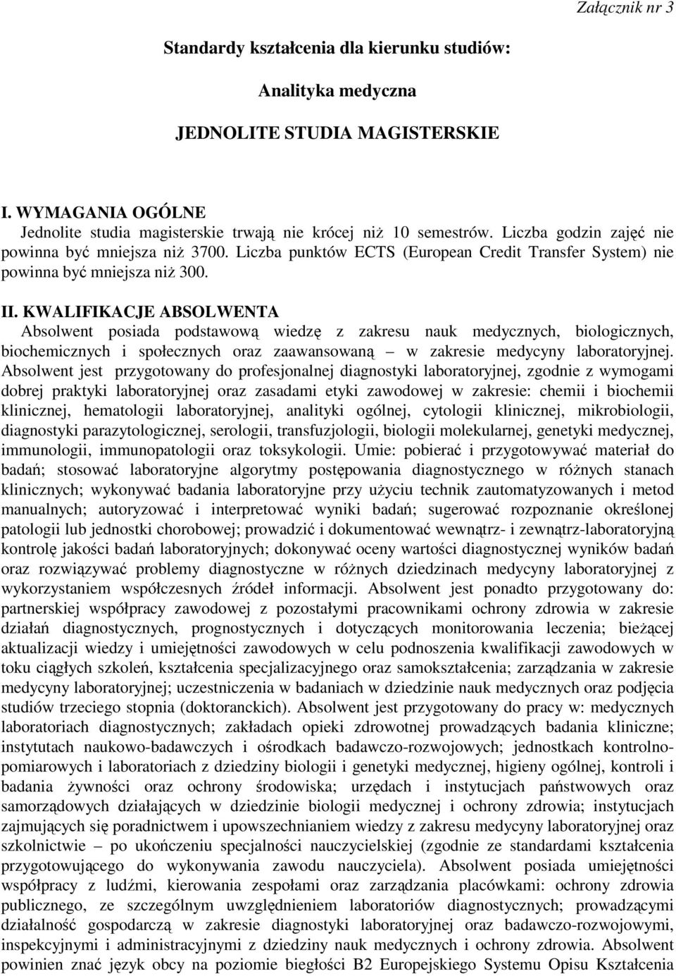 KWALIFIKACJE ABSOLWENTA Absolwent posiada podstawow wiedz z zakresu nauk medycznych, biologicznych, biochemicznych i społecznych oraz zaawansowan w zakresie medycyny laboratoryjnej.