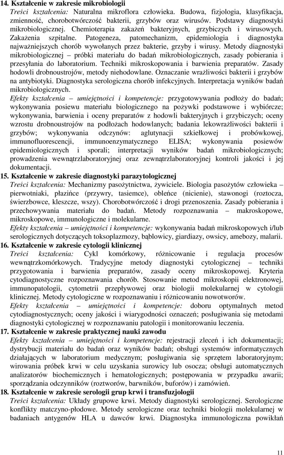 Patogeneza, patomechanizm, epidemiologia i diagnostyka najwaniejszych chorób wywołanych przez bakterie, grzyby i wirusy.