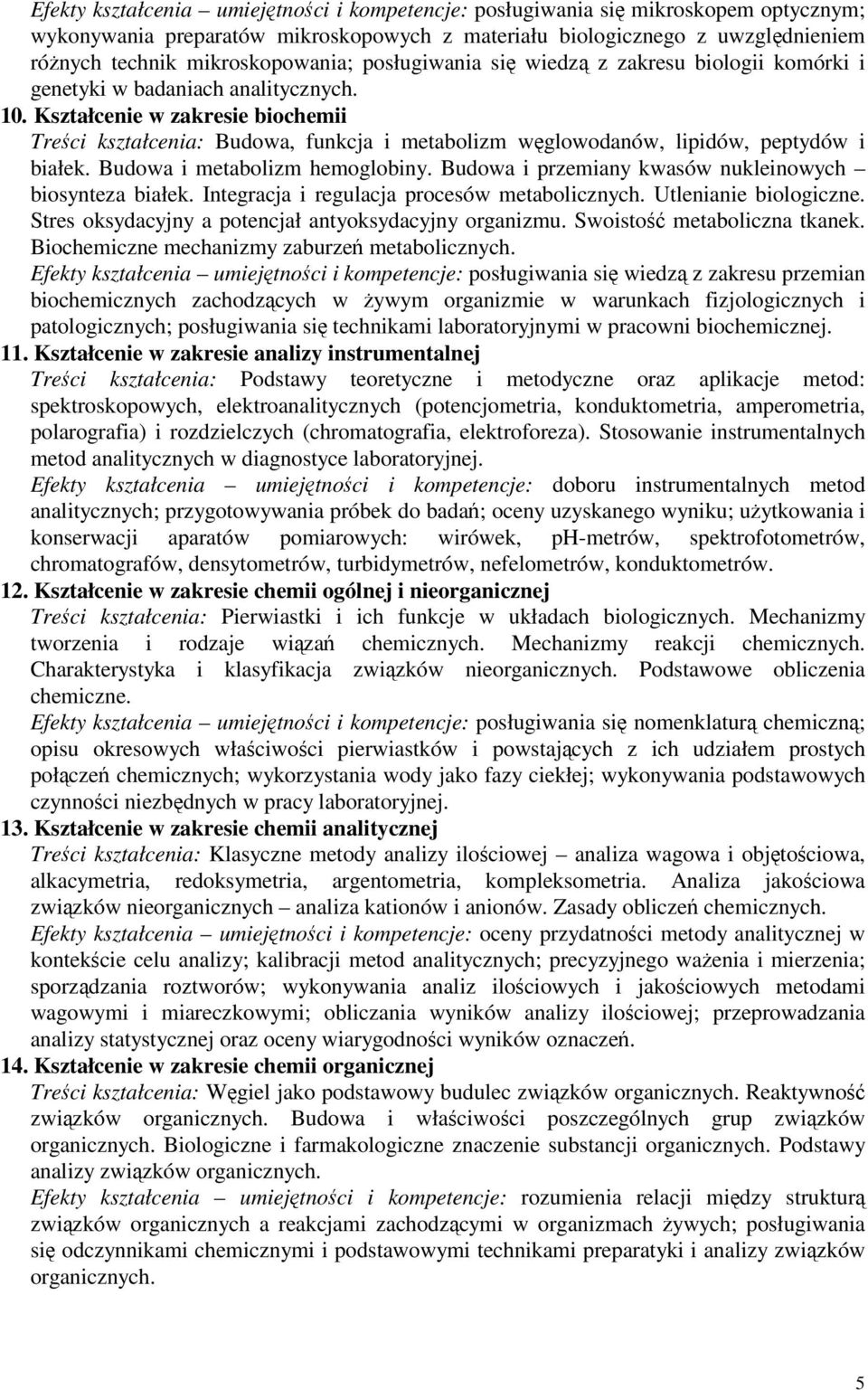 Kształcenie w zakresie biochemii Treci kształcenia: Budowa, funkcja i metabolizm wglowodanów, lipidów, peptydów i białek. Budowa i metabolizm hemoglobiny.