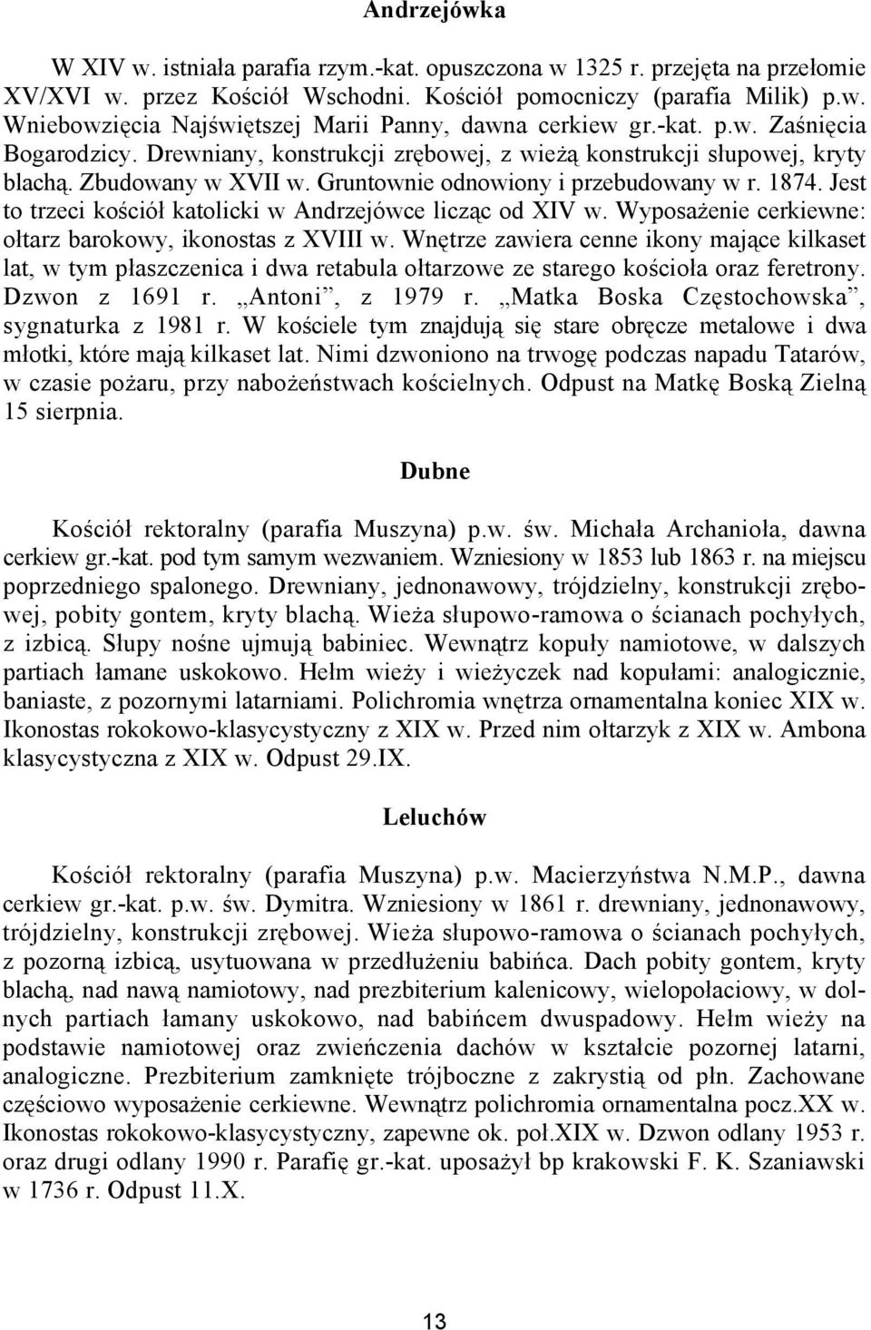 Jest to trzeci kościół katolicki w Andrzejówce licząc od XIV w. Wyposażenie cerkiewne: ołtarz barokowy, ikonostas z XVIII w.