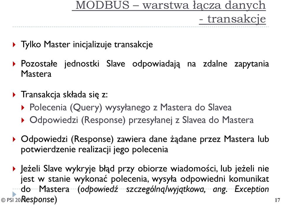 Odpowiedzi (Response) zawiera dane żądane przez Mastera lub potwierdzenie realizacji jego polecenia Jeżeli Slave wykryje błąd przy obiorze