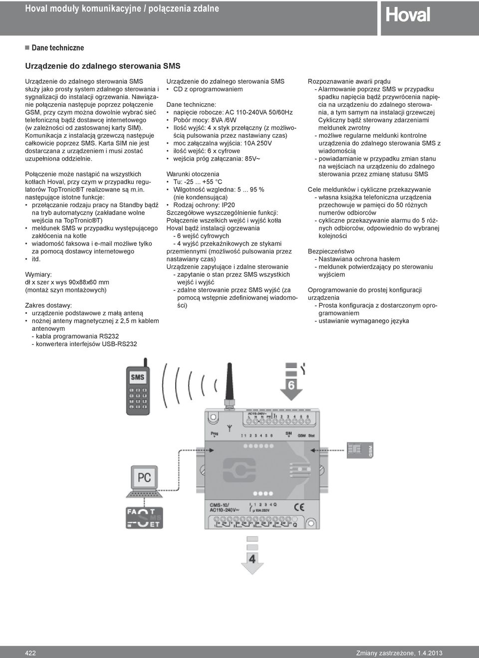 Komunikacja z instalacją grzewczą następuje całkowicie poprzez SMS. Karta SIM nie jest dostarczana z urządzeniem i musi zostać uzupełniona oddzielnie.