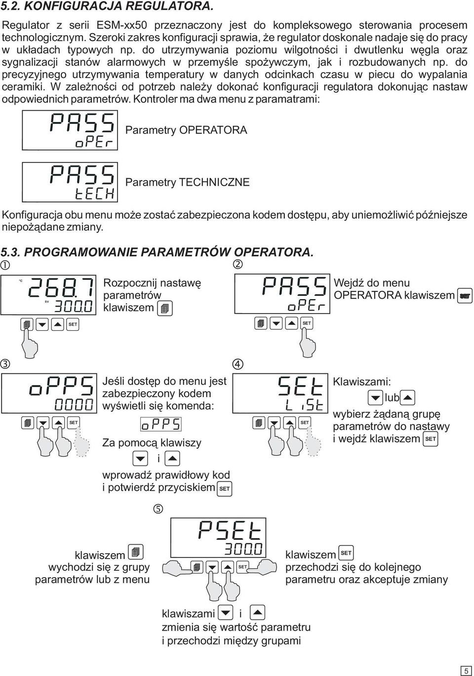 do utrzymywania poziomu wilgotności i dwutlenku węgla oraz sygnalizacji stanów alarmowych w przemyśle spożywczym, jak i rozbudowanych np.