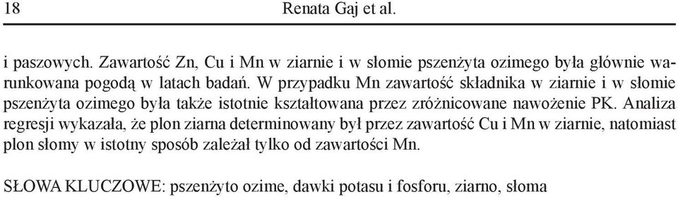 W przypadku Mn zawartość składnika w ziarnie i w słomie pszenżyta ozimego była także istotnie kształtowana przez zróżnicowane