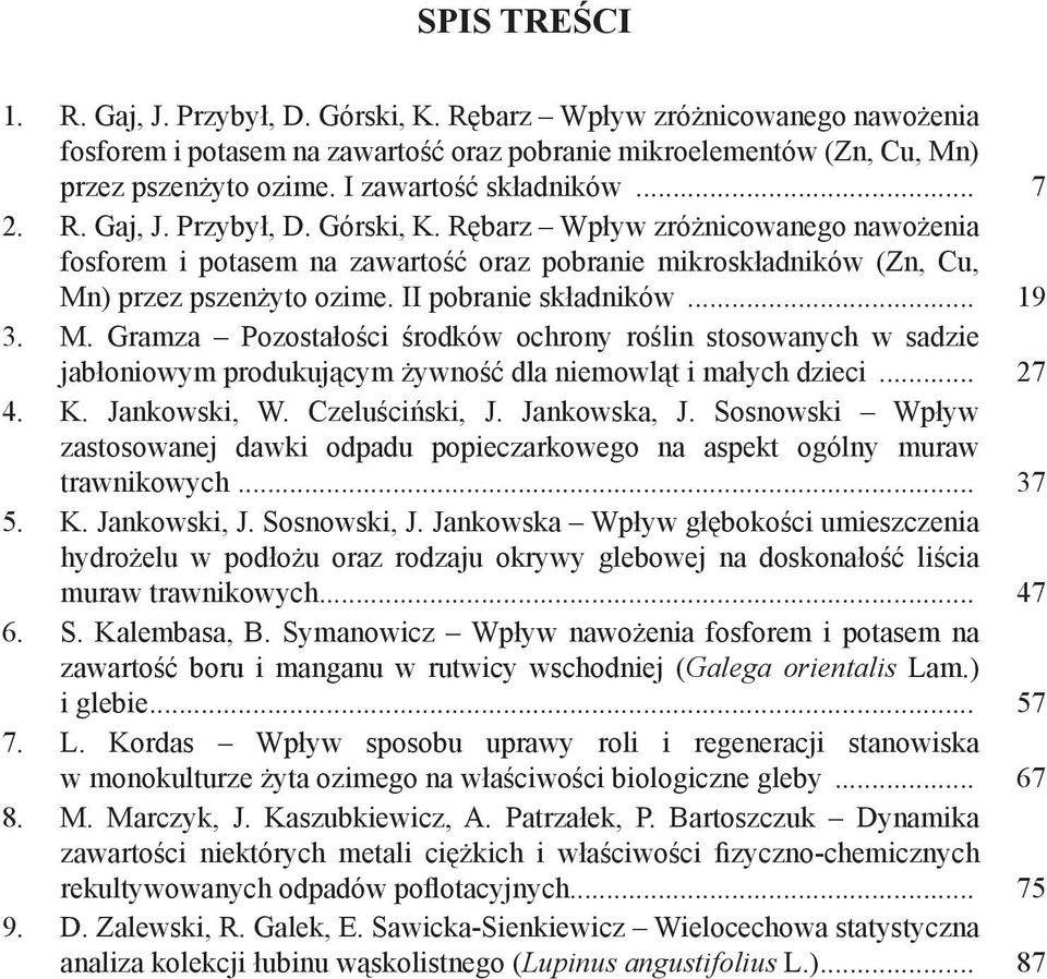 II pobranie składników... 19 3. M. Gramza Pozostałości środków ochrony roślin stosowanych w sadzie jabłoniowym produkującym żywność dla niemowląt i małych dzieci... 27 4. K. Jankowski, W.