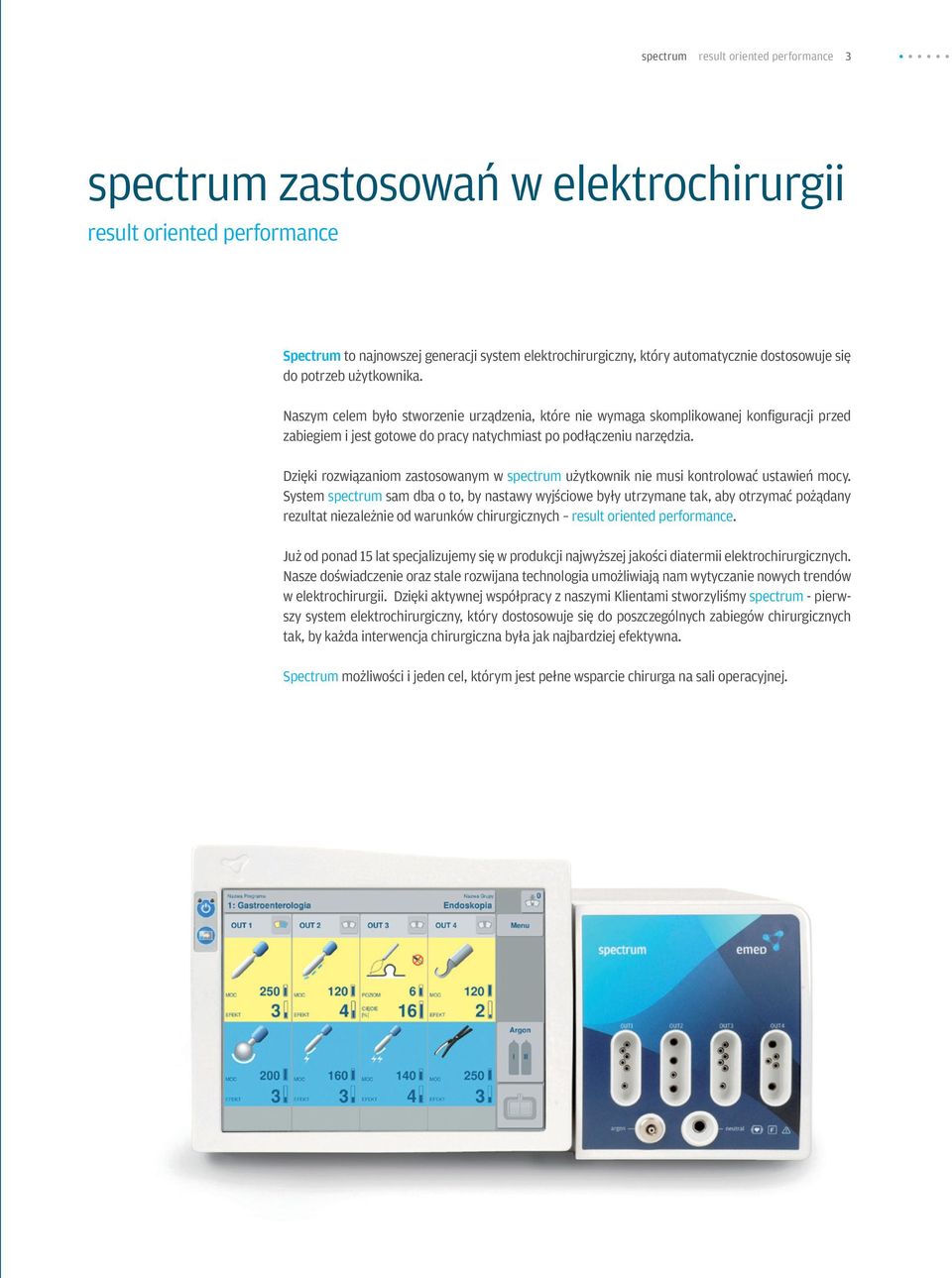 Dzięki rozwiązaniom zastosowanym w spectrum użytkownik nie musi kontrolować ustawień mocy.