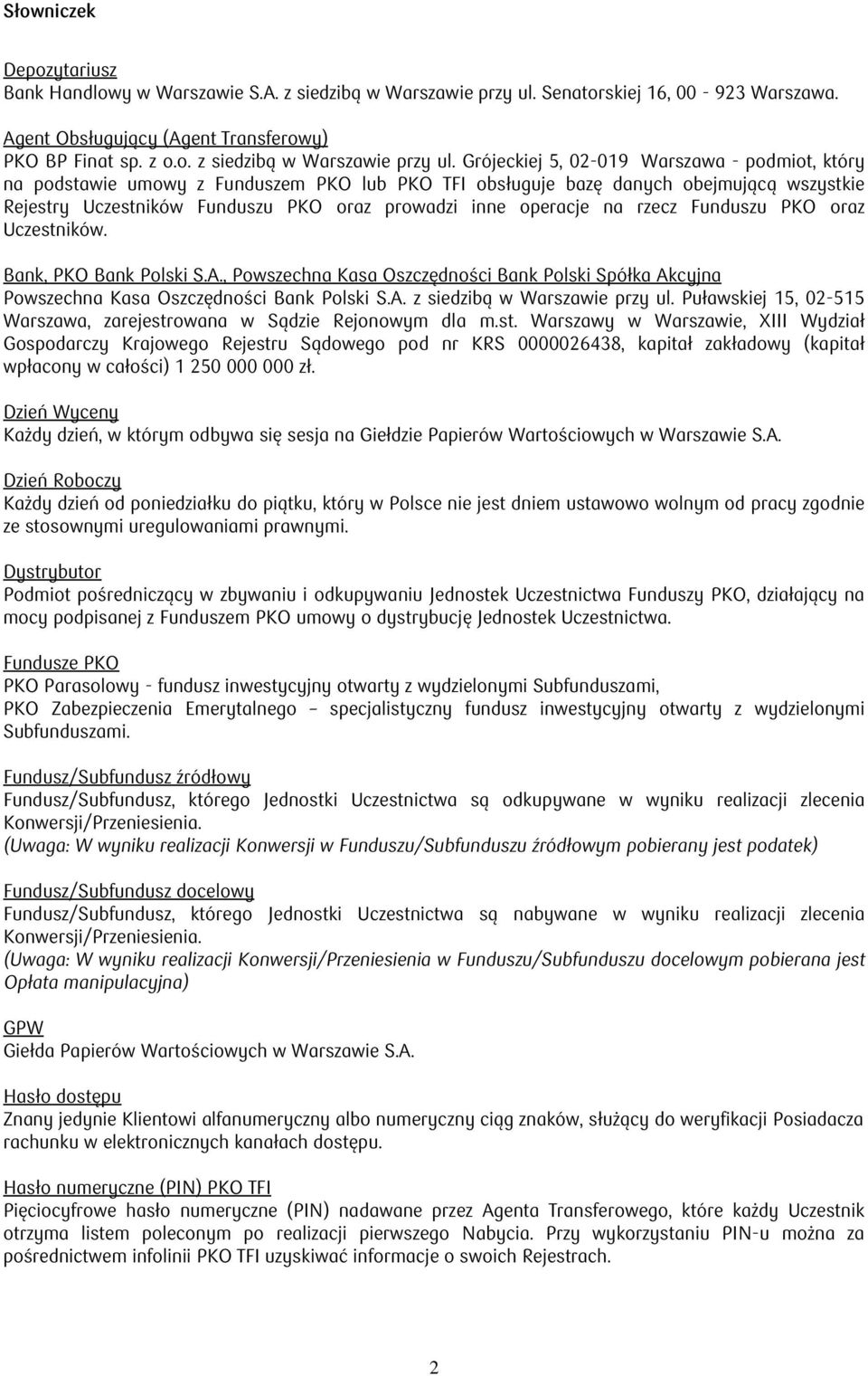 Grójeckiej 5, 02-019 Warszawa - podmiot, który na podstawie umowy z Funduszem PKO lub PKO TFI obsługuje bazę danych obejmującą wszystkie Rejestry Uczestników Funduszu PKO oraz prowadzi inne operacje