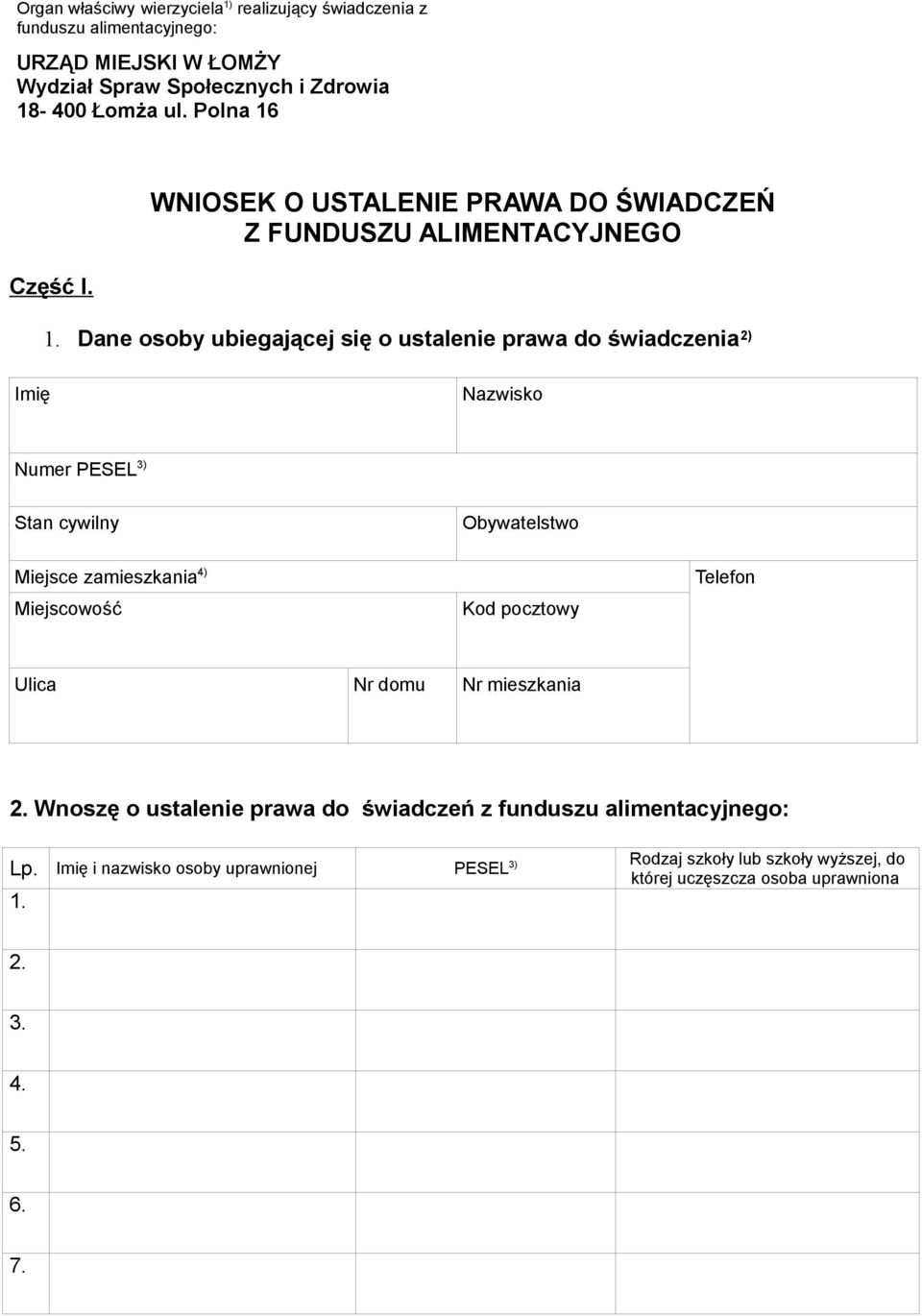 Dane osoby ubiegającej się o ustalenie prawa do świadczenia 2) Imię Nazwisko Numer PESEL 3) Stan cywilny Obywatelstwo Miejsce zamieszkania 4) Miejscowość Kod