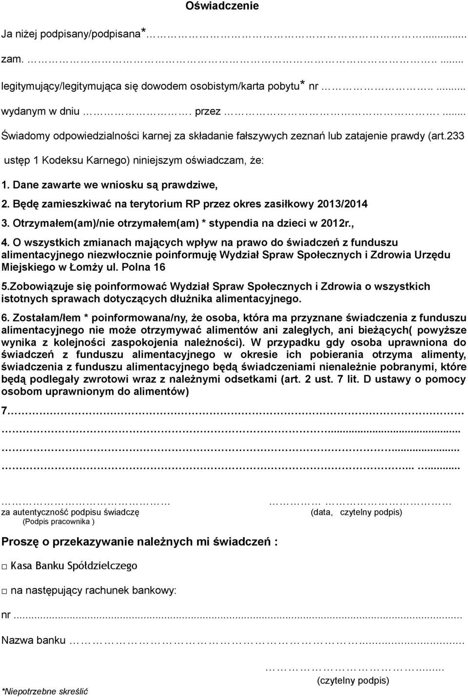 Będę zamieszkiwać na terytorium RP przez okres zasiłkowy 2013/2014 3. Otrzymałem(am)/nie otrzymałem(am) * stypendia na dzieci w 2012r., 4.