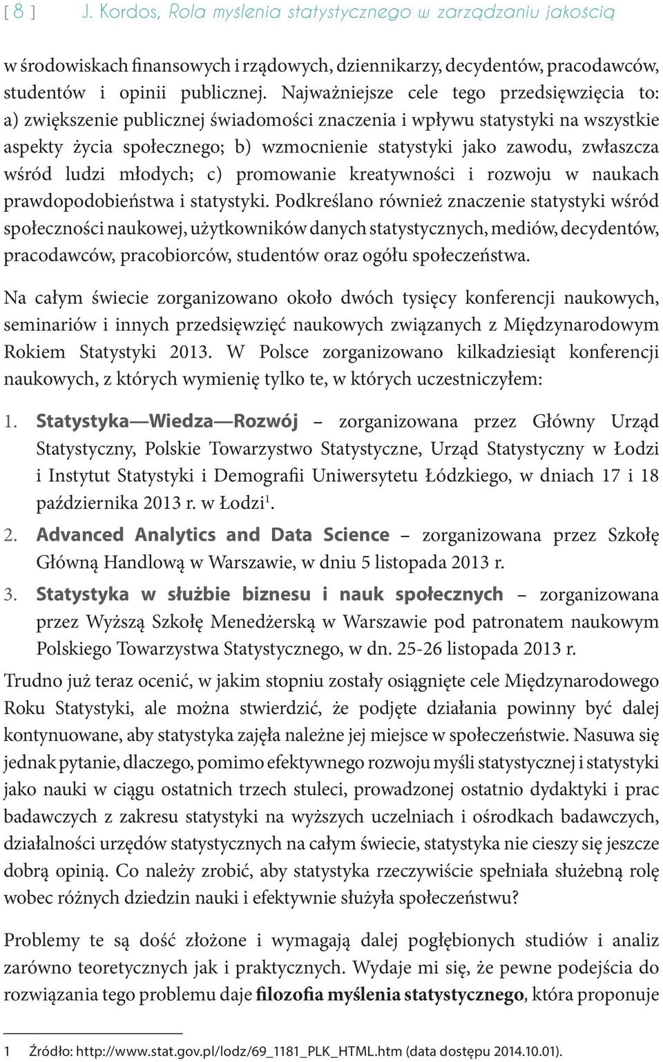 zwłaszcza wśród ludzi młodych; c) promowanie kreatywności i rozwoju w naukach prawdopodobieństwa i statystyki.