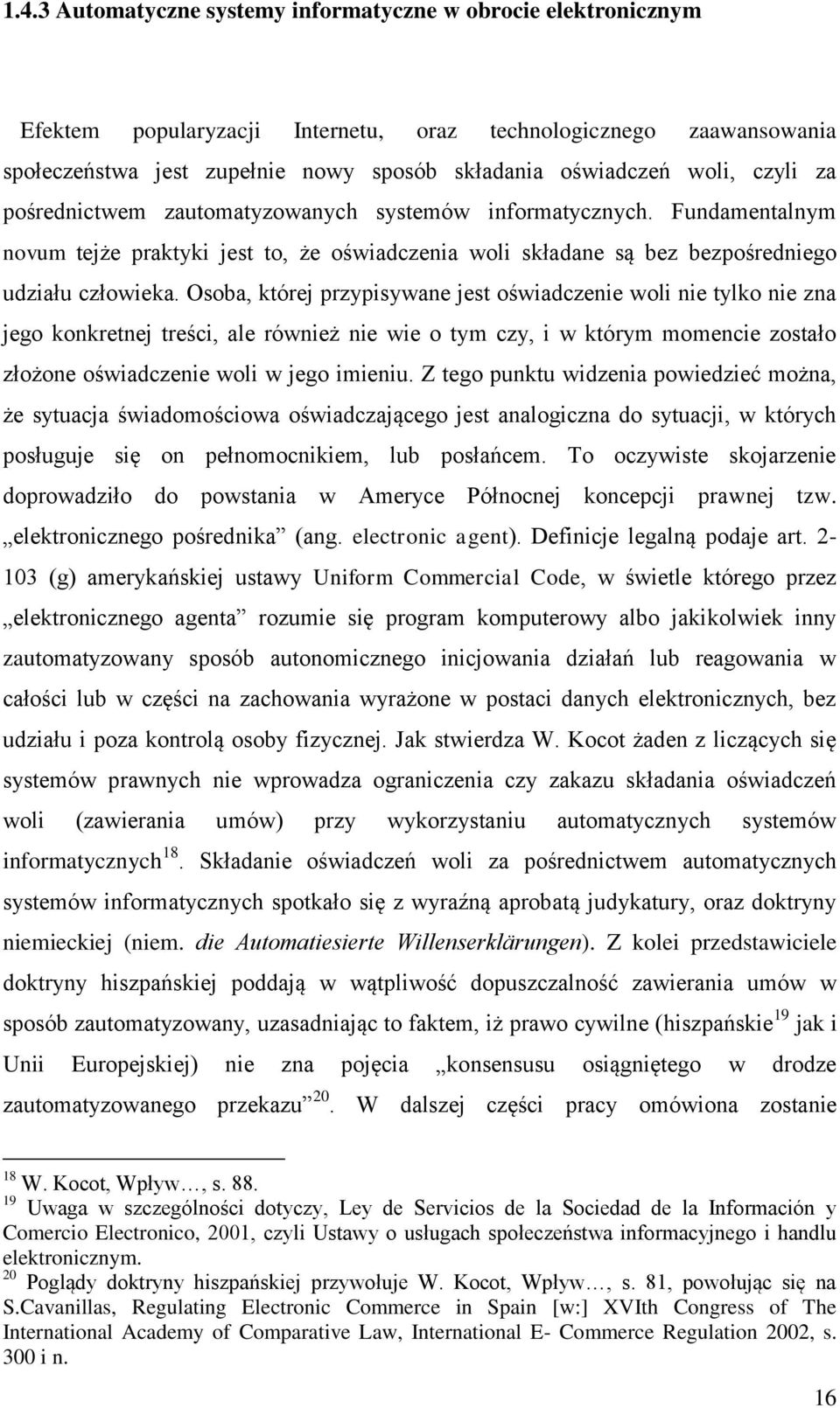 Osoba, której przypisywane jest oświadczenie woli nie tylko nie zna jego konkretnej treści, ale również nie wie o tym czy, i w którym momencie zostało złożone oświadczenie woli w jego imieniu.