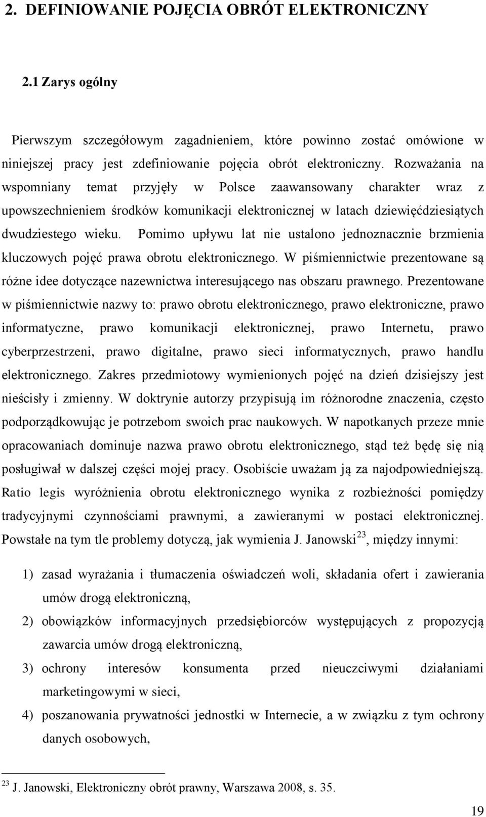 Pomimo upływu lat nie ustalono jednoznacznie brzmienia kluczowych pojęć prawa obrotu elektronicznego.