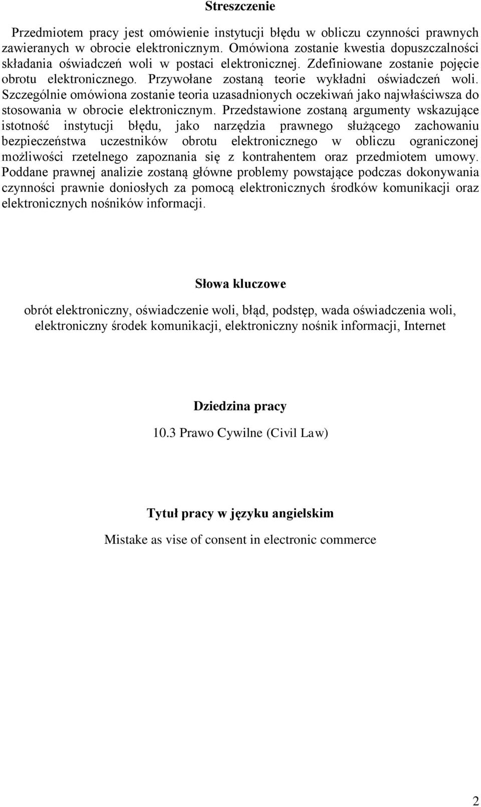 Szczególnie omówiona zostanie teoria uzasadnionych oczekiwań jako najwłaściwsza do stosowania w obrocie elektronicznym.