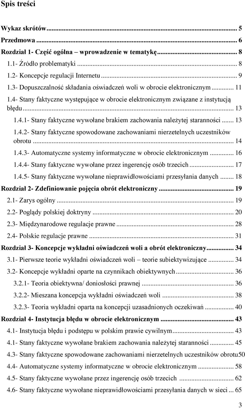 .. 13 1.4.2- Stany faktyczne spowodowane zachowaniami nierzetelnych uczestników obrotu... 14 1.4.3- Automatyczne systemy informatyczne w obrocie elektronicznym... 16 1.4.4- Stany faktyczne wywołane przez ingerencję osób trzecich.