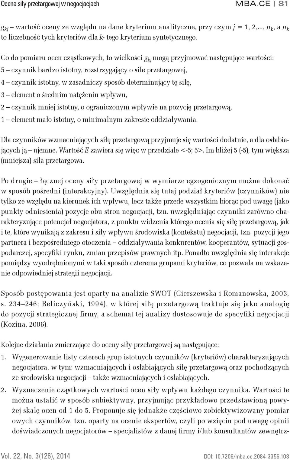 tę siłę, 3 element o średnim natężeniu wpływu, 2 czynni mniej istotny, o ograniczonym wpływie na pozycję przetargową, 1 element mało istotny, o minimalnym zaresie oddziaływania.