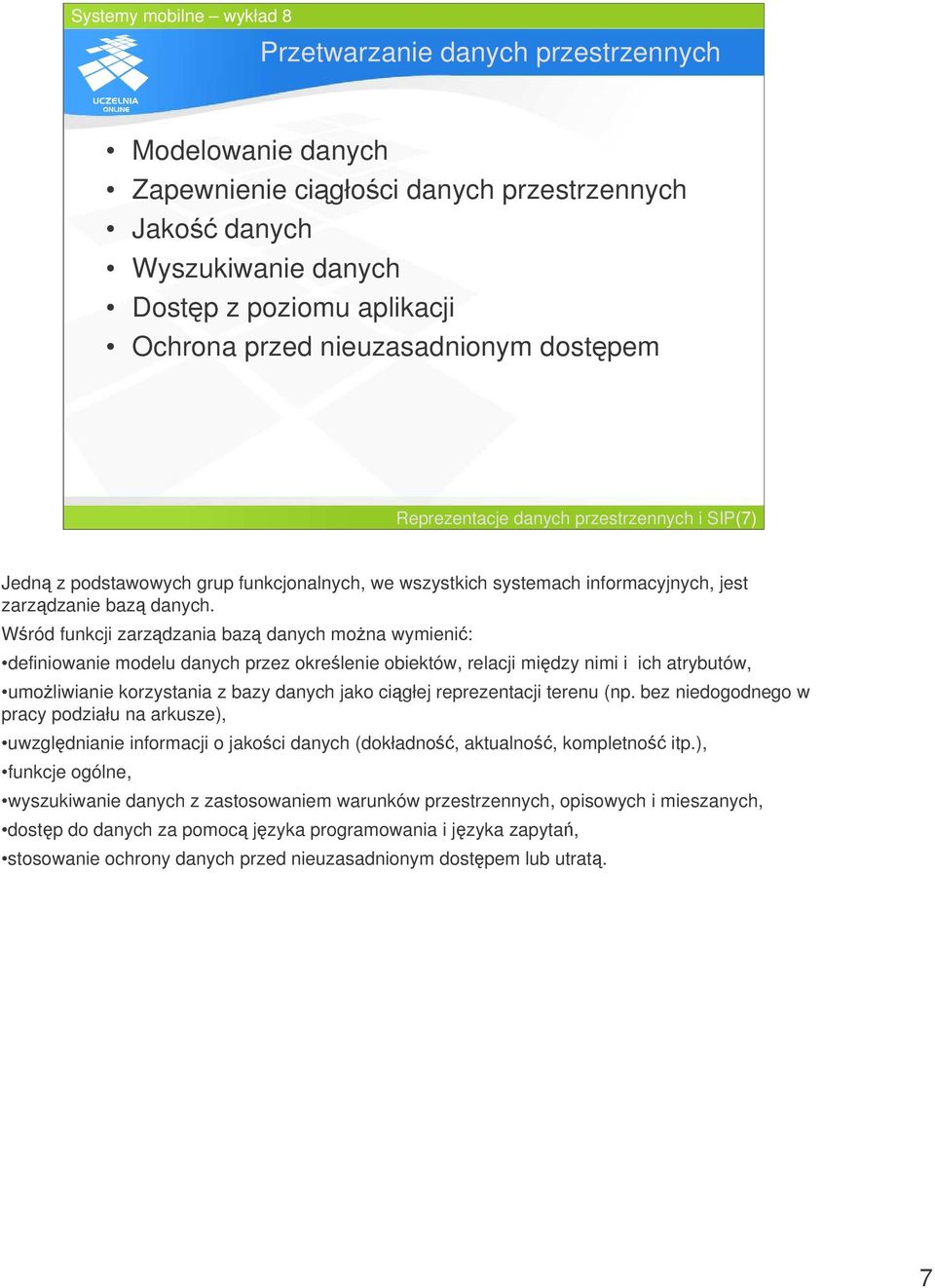 Wród funkcji zarzdzania baz danych mona wymieni: definiowanie modelu danych przez okrelenie obiektów, relacji midzy nimi i ich atrybutów, umoliwianie korzystania z bazy danych jako cigłej