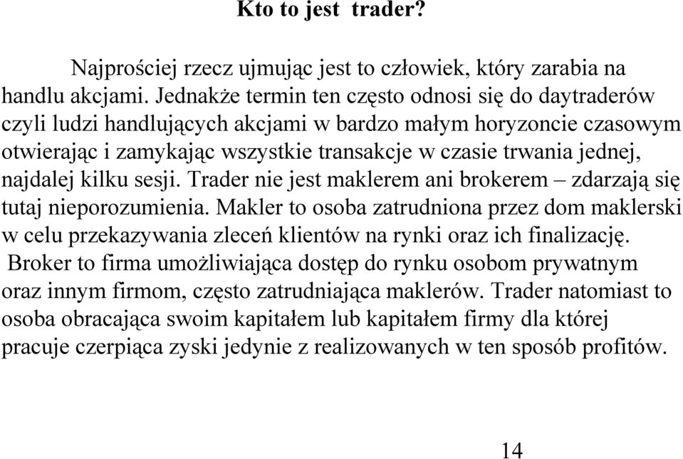 najdalej kilku sesji. Trader nie jest maklerem ani brokerem zdarzają się tutaj nieporozumienia.