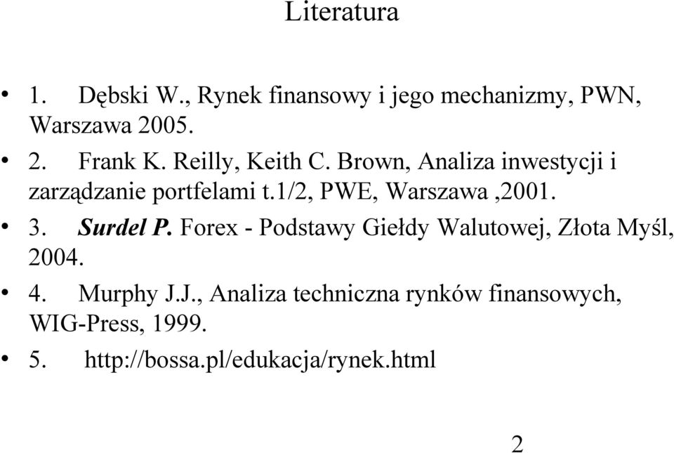 1/2, PWE, Warszawa,2001. 3. Surdel P. Forex - Podstawy Giełdy Walutowej, Złota Myśl, 2004.