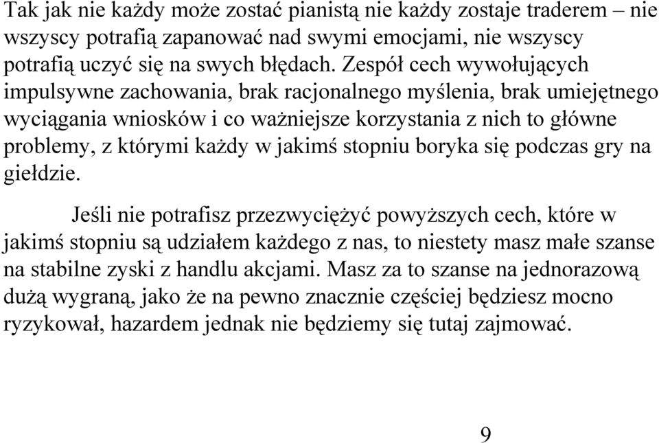 każdy w jakimś stopniu boryka się podczas gry na giełdzie.