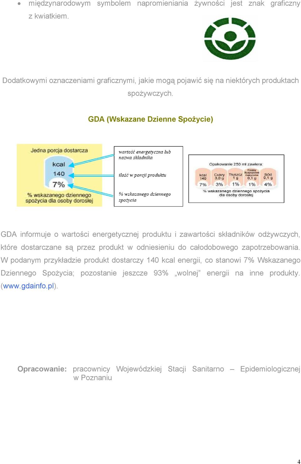 GDA (Wskazane Dzienne Spożycie) GDA informuje o wartości energetycznej produktu i zawartości składników odżywczych, które dostarczane są przez produkt w