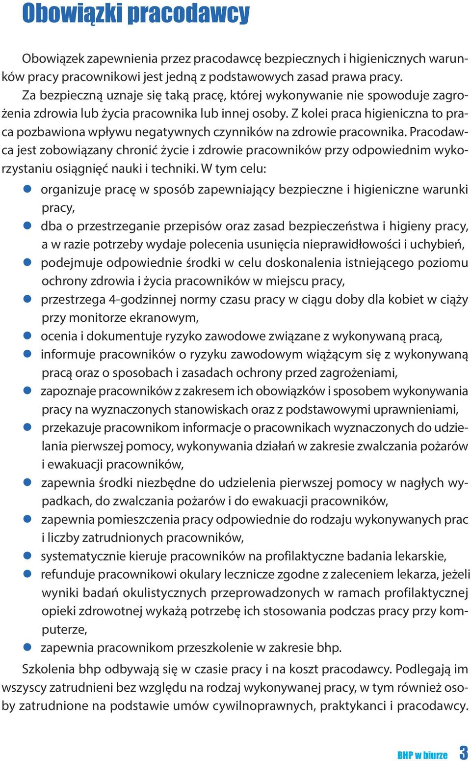 Z kolei praca higieniczna to praca pozbawiona wpływu negatywnych czynników na zdrowie pracownika.