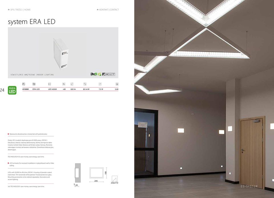 Akcesoria ułatwiające montaż zamawiane oddzielnie. Oświetlenie dekoracyjne, akcentujące. TECHNOLOGIA 3S: save money, save energy, save time.