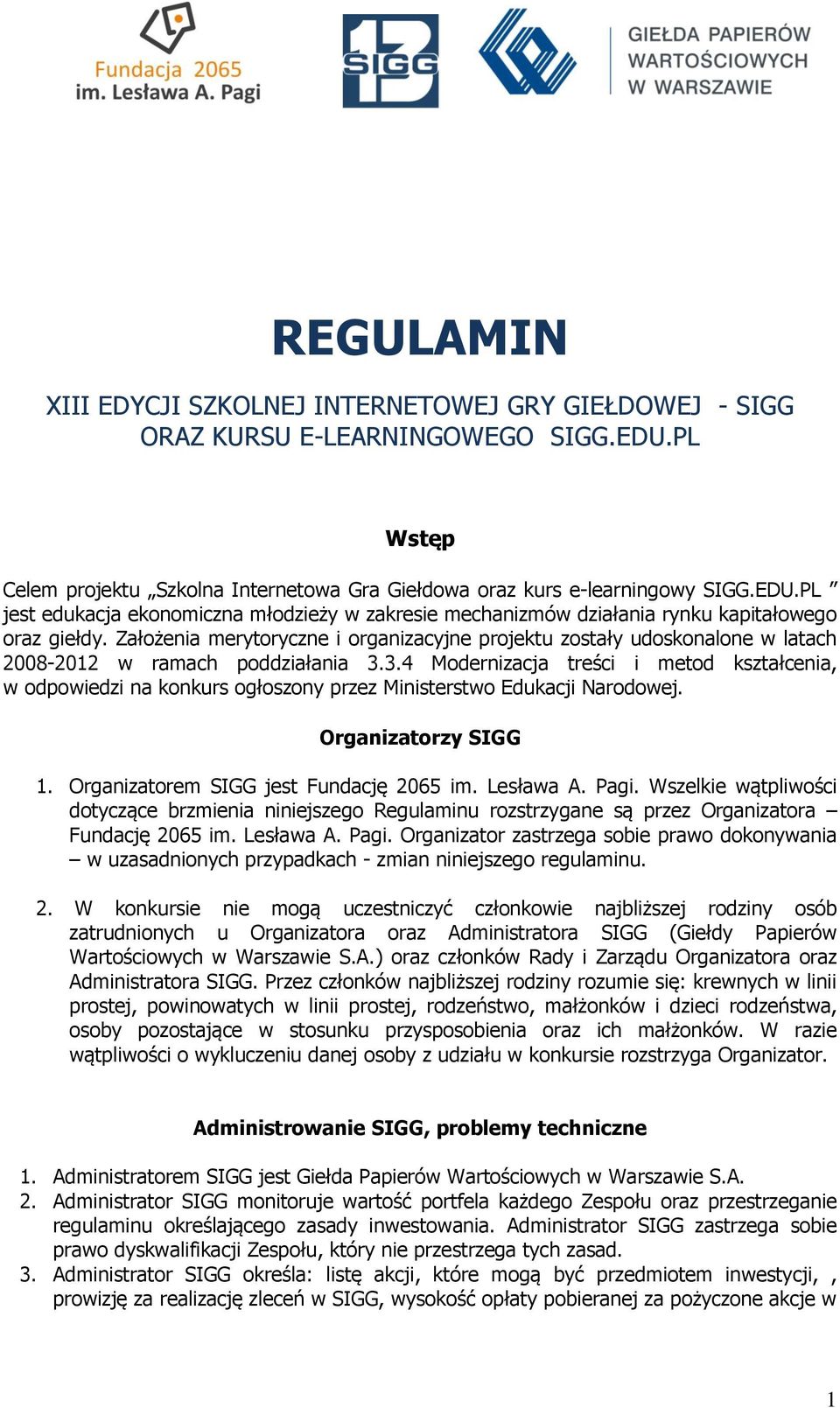 Założenia merytoryczne i organizacyjne projektu zostały udoskonalone w latach 2008-2012 w ramach poddziałania 3.