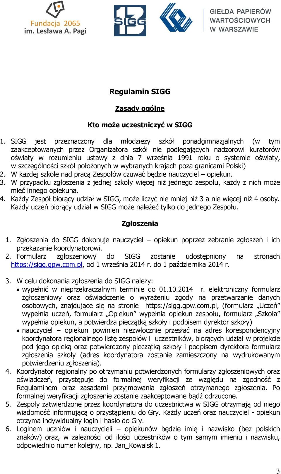 roku o systemie oświaty, w szczególności szkół położonych w wybranych krajach poza granicami Polski) 2. W każdej szkole nad pracą Zespołów czuwać będzie nauczyciel opiekun. 3.