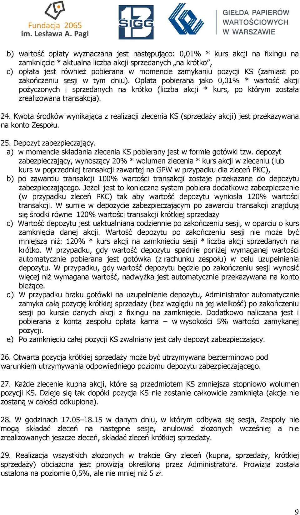 Kwota środków wynikająca z realizacji zlecenia KS (sprzedaży akcji) jest przekazywana na konto Zespołu. 25. Depozyt zabezpieczający.