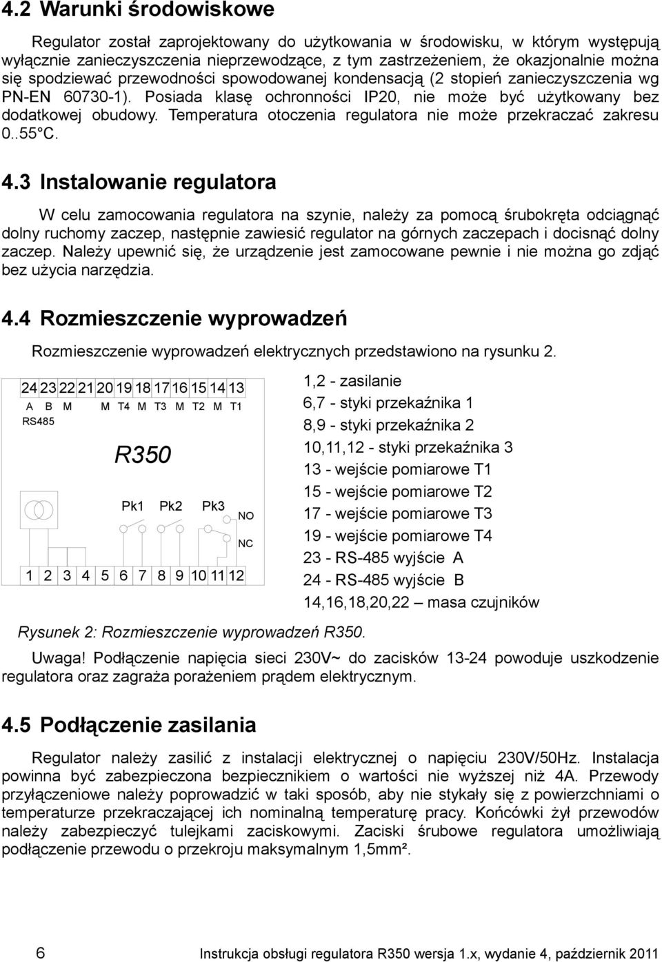 Temperatura otoczenia regulatora nie może przekraczać zakresu 0..55 C. 4.