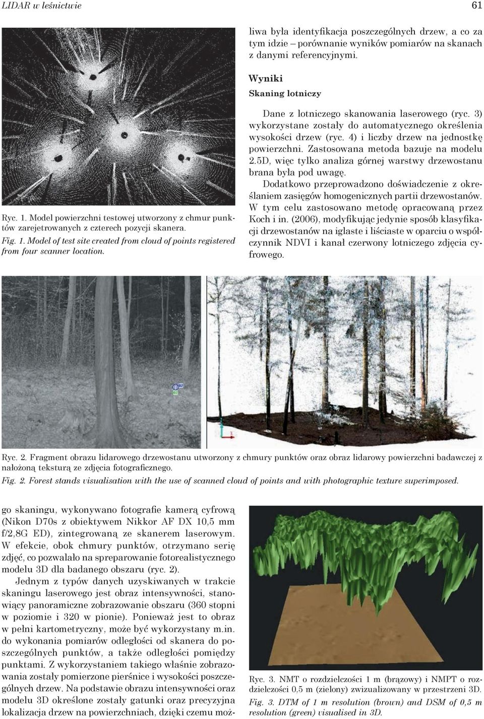 Dane z lotniczego skanowania laserowego (ryc. 3) wykorzystane zostały do automatycznego określenia wysokości drzew (ryc. 4) i liczby drzew na jednostkę powierzchni.