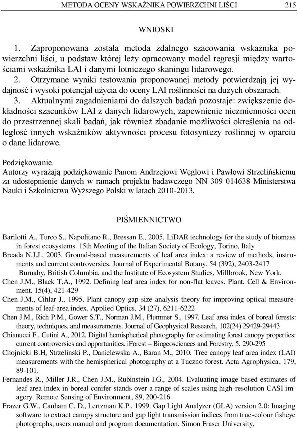 2. Otrzymane wyniki testowania proponowanej metody potwierdzają jej wydajność i wysoki potencjał użycia do oceny LAI roślinności na dużych obszarach. 3.