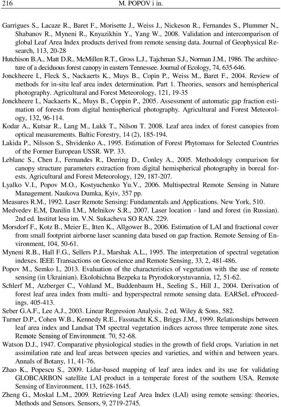 J., Norman J.M., 1986. The architecture of a deciduous forest canopy in eastern Tennessee. Journal of Ecology, 74, 635-646. Jonckheere I., Fleck S., Nackaerts K., Muys B., Copin P., Weiss M., Baret F.