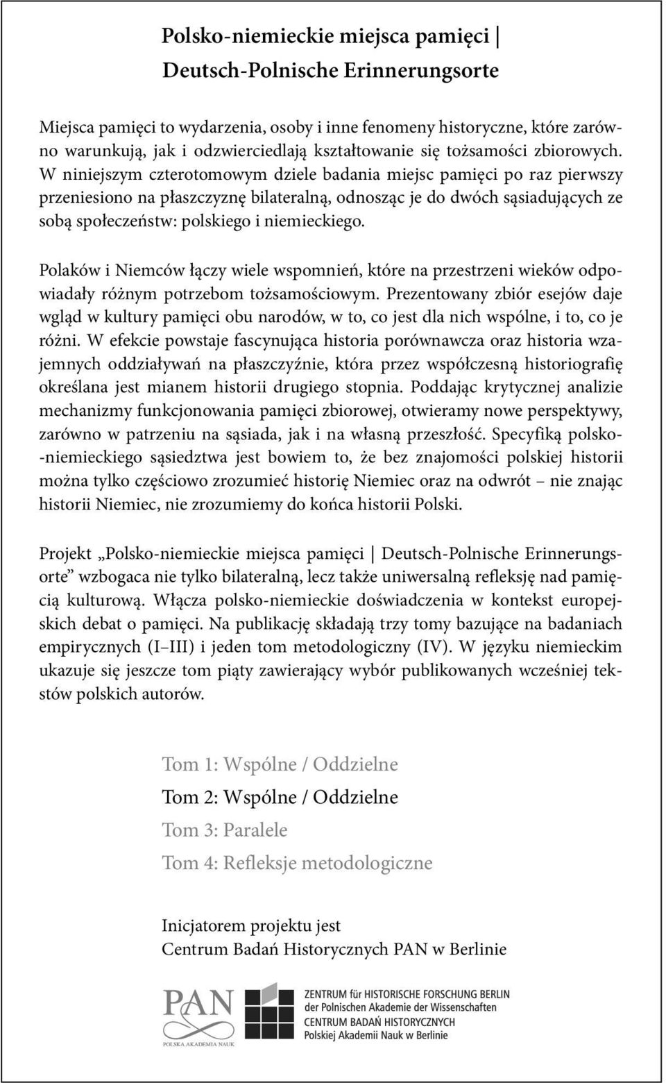 W niniejszym czterotomowym dziele badania miejsc pamięci po raz pierwszy przeniesiono na płaszczyznę bilateralną, odnosząc je do dwóch sąsiadujących ze sobą społeczeństw: polskiego i niemieckiego.