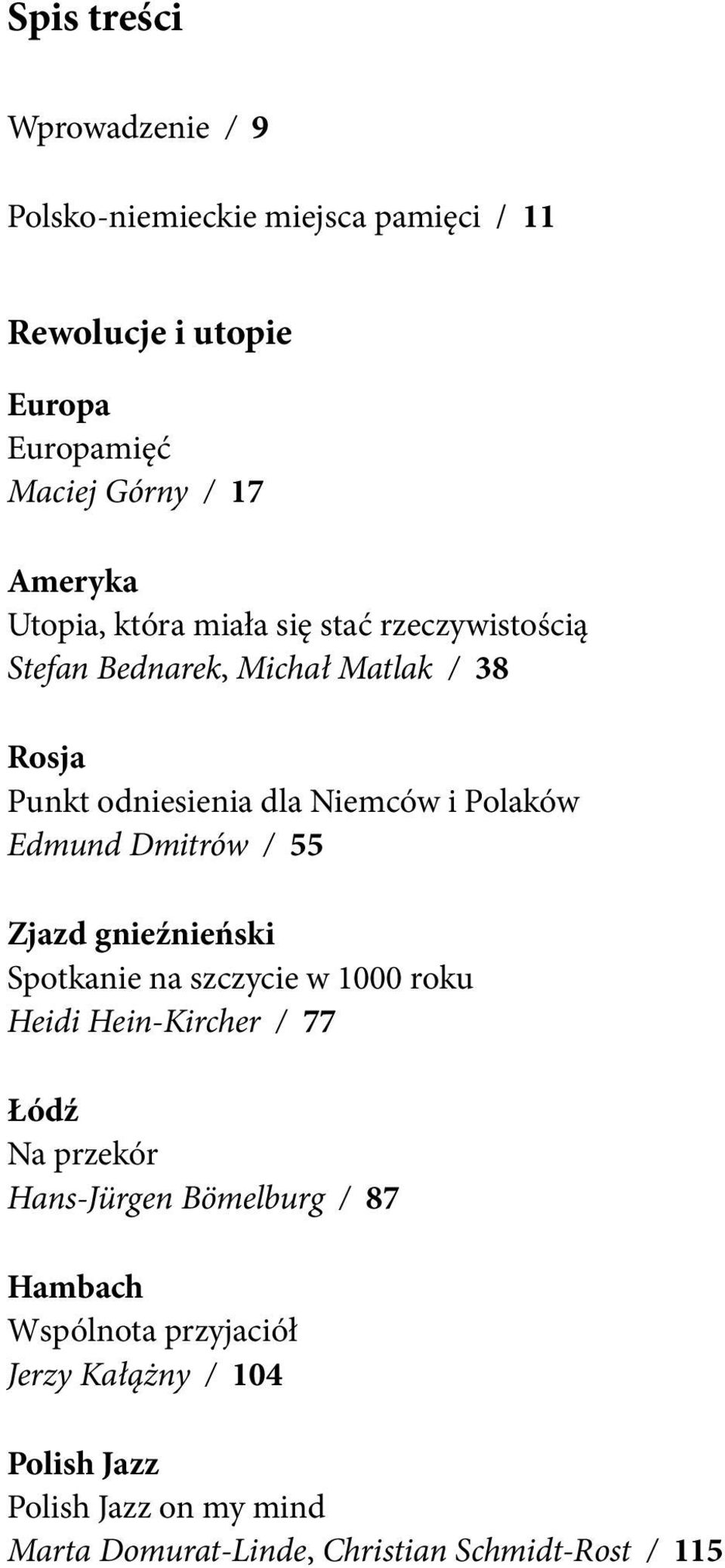 Edmund Dmitrów / 55 Zjazd gnieźnieński Spotkanie na szczycie w 1000 roku Heidi Hein-Kircher / 77 Łódź Na przekór Hans-Jürgen